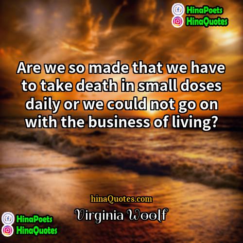 Virginia Woolf Quotes | Are we so made that we have